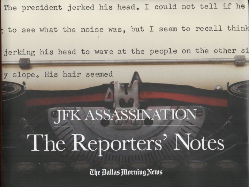 Dallas Morning News reporters and photographers record details from their on- the-scene reporting of the November 22, 1963 events in JFK Assassination: The Reporters' Notes.